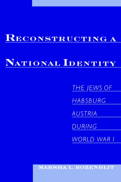 Reconstructing National Identity : The Jews of Habsburg Austria During World War I, Hardback Book