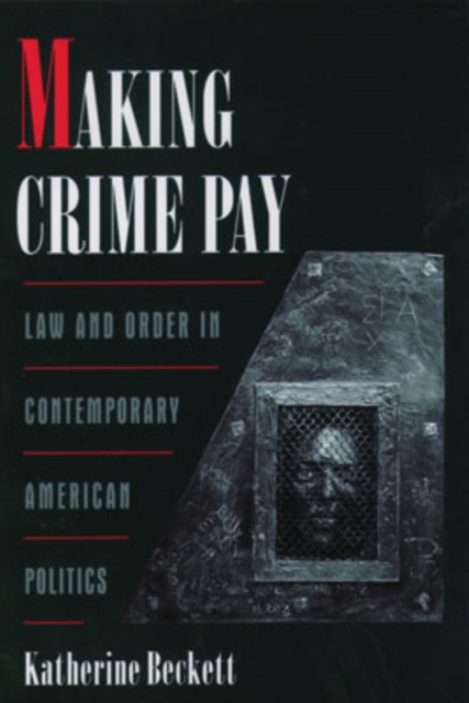 Making Crime Pay : Law and Order in Contemporary American Politics, Paperback / softback Book