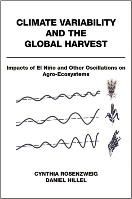 Climate Variability and the Global Harvest : Impacts of El Nino and Other Oscillations on Agro-Ecosystems, Hardback Book