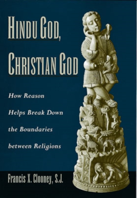 Hindu God, Christian God : How Reason Helps Break Down the Boundaries Between Religions, Hardback Book