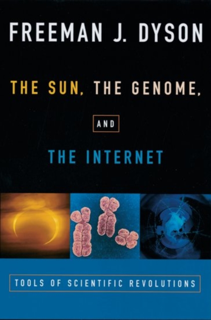 The Sun, The Genome, and The Internet : Tools of Scientific Revolution, Paperback / softback Book