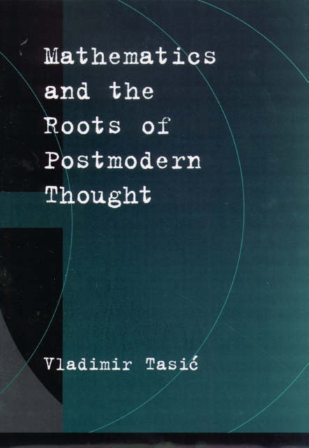 Mathematics and the Roots of Postmodern Thought, Hardback Book
