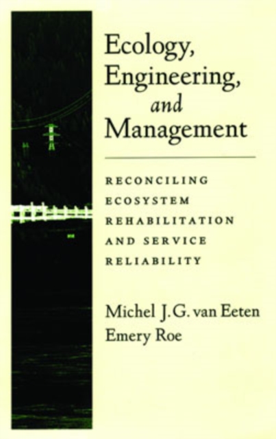 Ecology, Engineering, and Management : Reconciling Ecosystem Rehabilitation and Service Reliability, Hardback Book