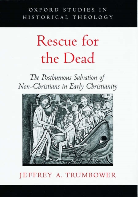 Rescue for the Dead : The Posthumous Salvation of Non-Christians in Early Christianity, Hardback Book