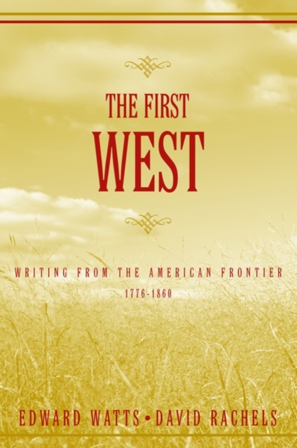 The First West : Writing from the American Frontier 1776-1860, Paperback / softback Book
