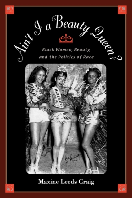 Ain't I a Beauty Queen? : Culture, Social Movements, and the Politics of Race, Hardback Book
