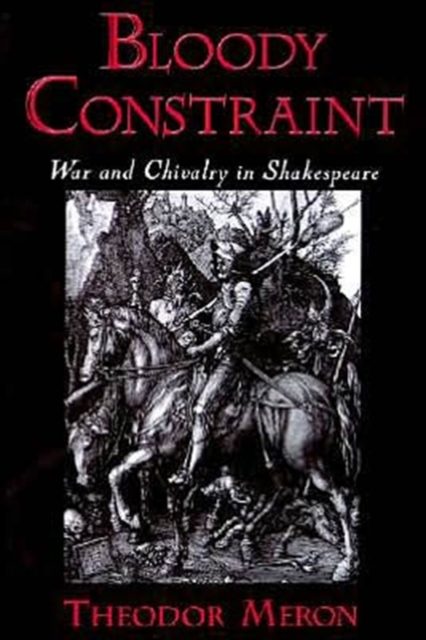 Bloody Constraint : War and Chivalry in Shakespeare, Paperback / softback Book