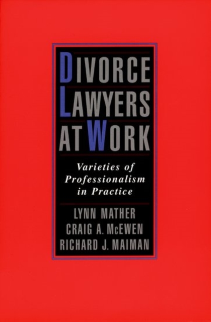 Divorce Lawyers at Work : Varieties of Professionalism in Practice, Hardback Book