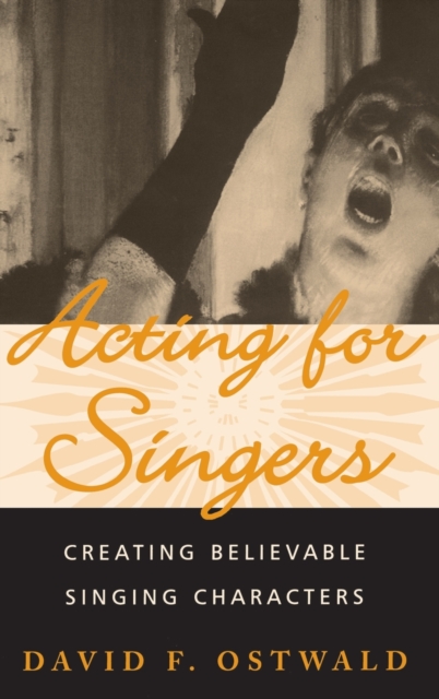 Acting for Singers : Creating Believable Singing Characters, Hardback Book