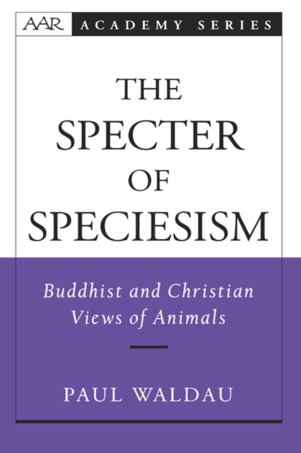 The Specter of Speciesism : Buddhist and Christian Views of Animals, Hardback Book