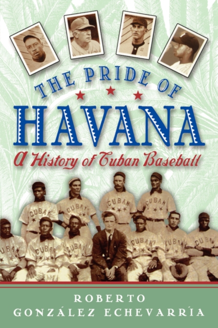 The Pride of Havana : A History of Cuban Baseball, Paperback / softback Book