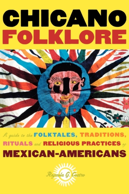 Chicano Folklore : A Guide to the Folktales, Traditions, Rituals and Religious Practices of Mexican Americans, Paperback / softback Book