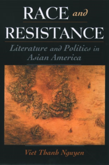 Race and Resistance : Literature and Politics in Asian America, Paperback / softback Book