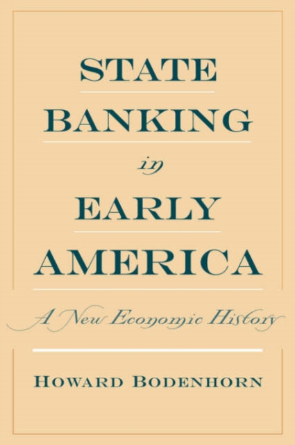 State Banking in Early America : A New Economic History, Hardback Book