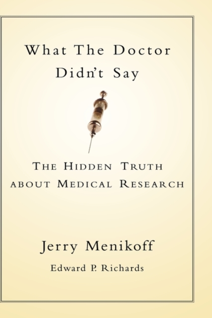 What the Doctor Didn't Say : The Hidden Truth About Medical Research, Hardback Book