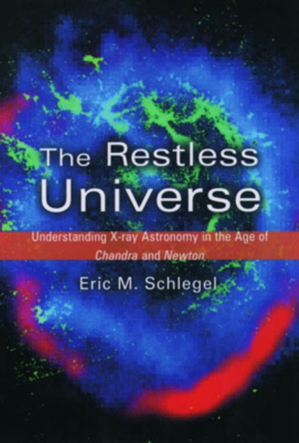 The Restless Universe : Understanding X-Ray Astronomy in the Age of Chandra and Newton, Hardback Book