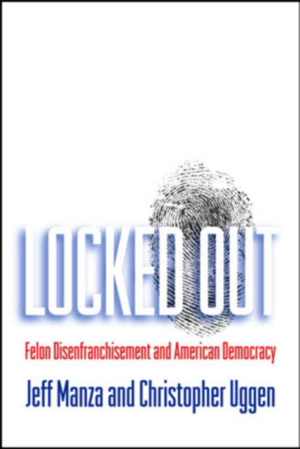 Locked Out : Felon Disenfranchisement and American Democracy, Hardback Book