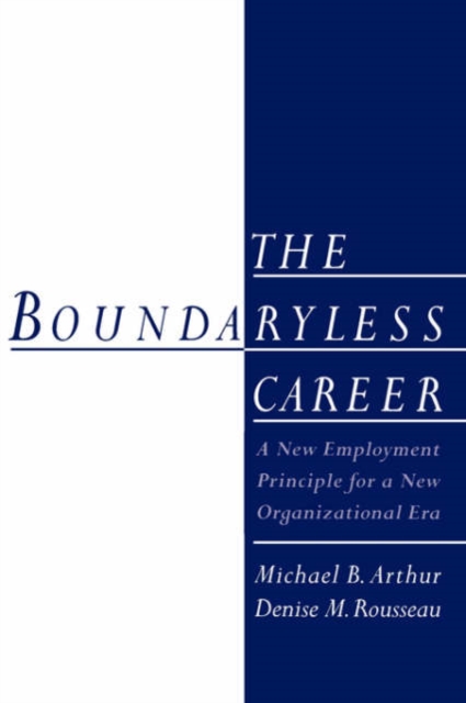 The Boundaryless Career : A New Employment Principle for a New Organizational Era, Paperback / softback Book