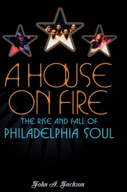 A House on Fire : The Rise and Fall of Philadelphia Soul, Hardback Book