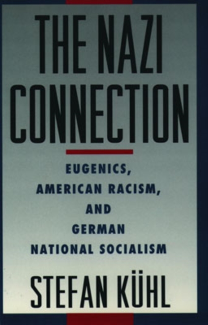The Nazi Connection : Eugenics, American Racism, and German National Socialism, Paperback / softback Book