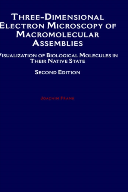 Three-Dimensional Electron Microscopy of Macromolecular Assemblies : Visualization of Biological Molecules in their Native State, Hardback Book