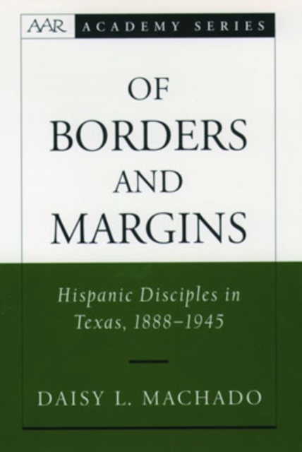 Of Borders and Margins : Hispanic Disciples in Texas, 1888-1945, Hardback Book