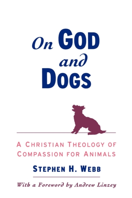 On God and Dogs : A Christian Theology of Compassion for Animals, Paperback / softback Book