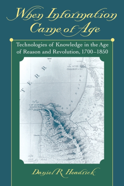 When Information Came of Age : Technologies of Knowledge in the Age of Reason and Revolution, 1700-1850, Paperback / softback Book