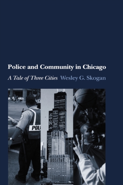 Police and Community in Chicago : A Tale of Three Cities, Hardback Book