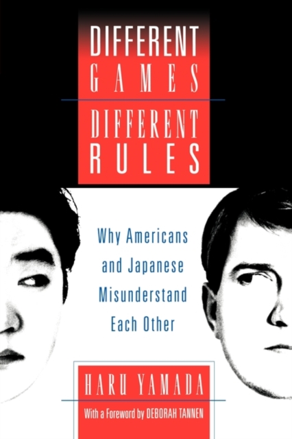 Different Games, Different Rules : Why Americans and Japanese Misunderstand Each Other, Paperback / softback Book