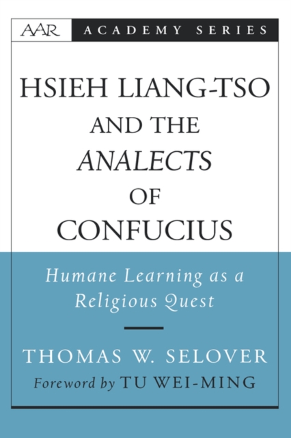 Hsieh Liang-Tso and the Analects of Confucius : Humane Learning as a Religious Quest, Hardback Book