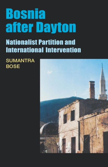 Bosnia After Dayton : Nationalist Partition and International Intervention, Hardback Book