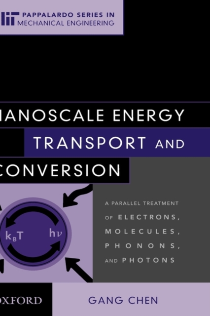 Nanoscale Energy Transport and Conversion : A Parallel Treatment of Electrons, Molecules, Phonons, and Photons, Hardback Book