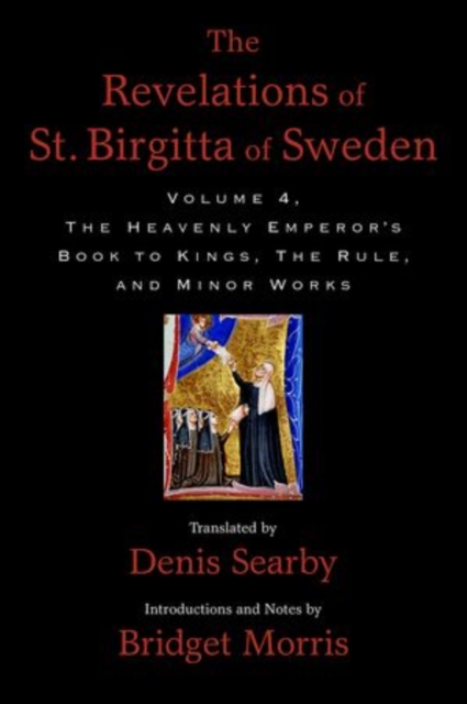 The Revelations of St. Birgitta of Sweden, Volume 4 : The Heavenly Emperor's Book to Kings, The Rule, and Minor Works, Hardback Book