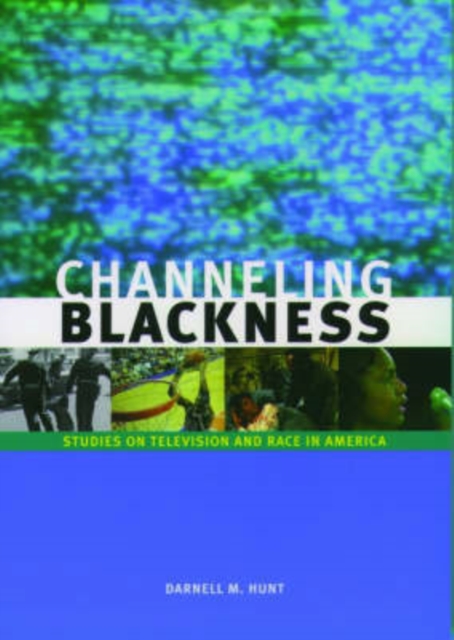 Channeling Blackness : Studies on Television and Race in America (Media and African Americans), Paperback / softback Book