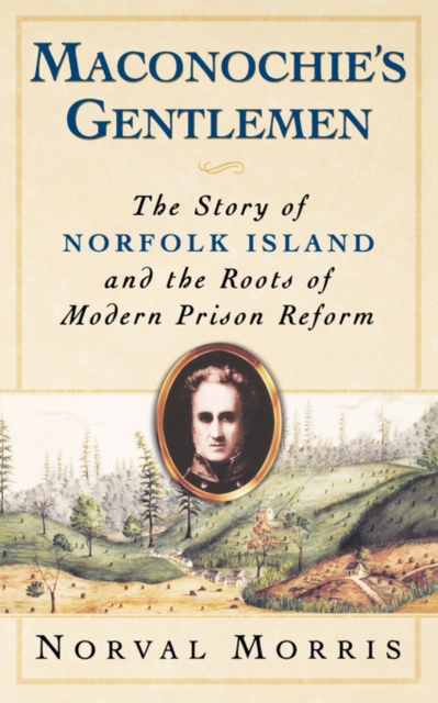 Maconochie's Gentlemen : The Story of Norfolk Island and the Roots of Modern Prison Reform, Paperback / softback Book
