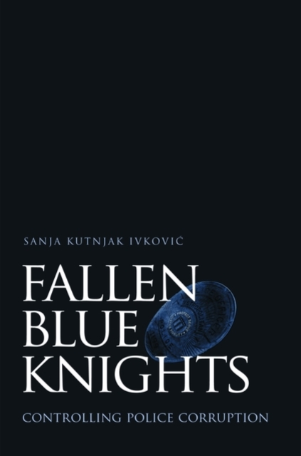 Fallen Blue Knights : Controlling Police Corruption, Hardback Book