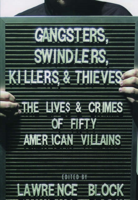 Gangsters, Swindlers, Killers, and Thieves : The Lives and Crimes of Fifty American Villains, Hardback Book
