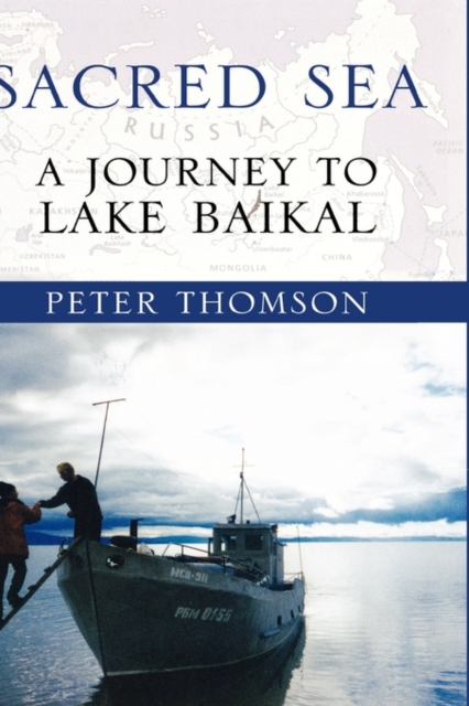 Sacred Sea : A Journey to Lake Baikal, Hardback Book