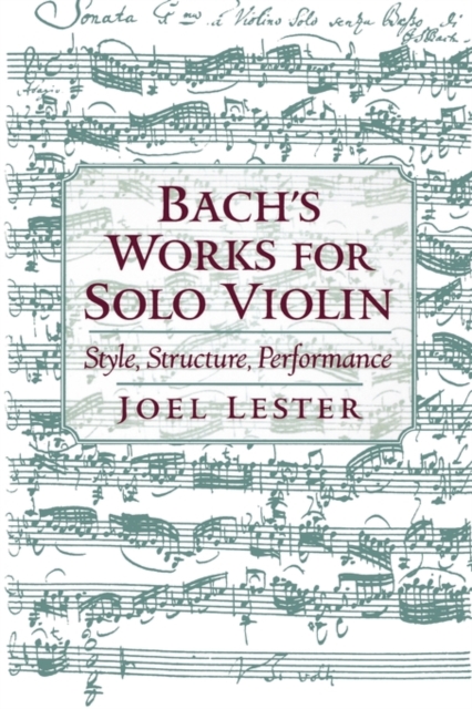 Bach's Works for Solo Violin : Style, Structure, Performance, Paperback / softback Book
