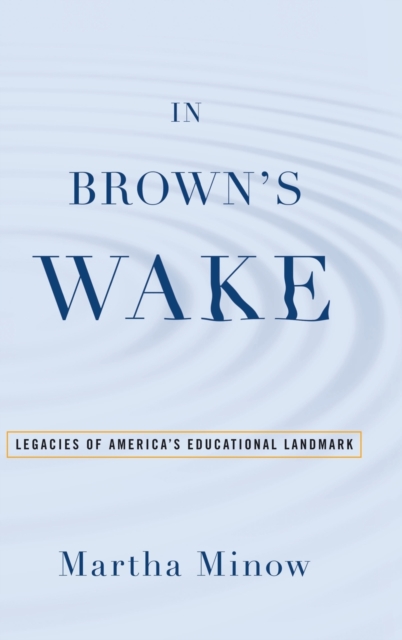 In Brown's Wake : Legacies of America's Educational Landmark, Hardback Book