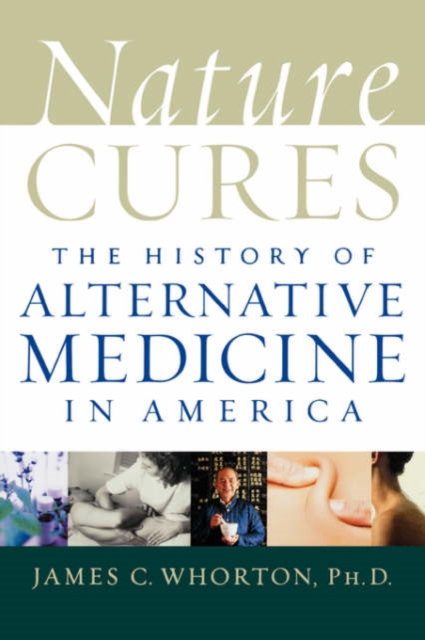 Nature Cures : The History of Alternative Medicine in America, Paperback / softback Book