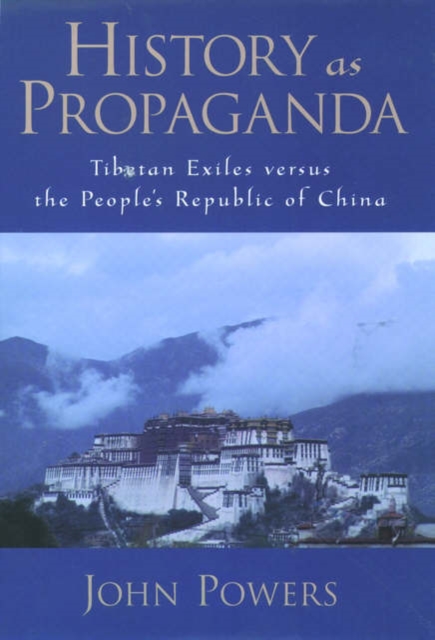 History As Propaganda : Tibetan Exiles versus the People's Republic of China, Hardback Book