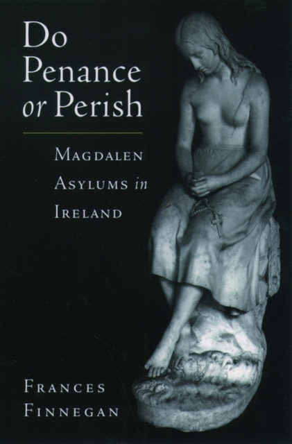 Do Penance or Perish : Magdalen Asylums in Ireland, Paperback / softback Book