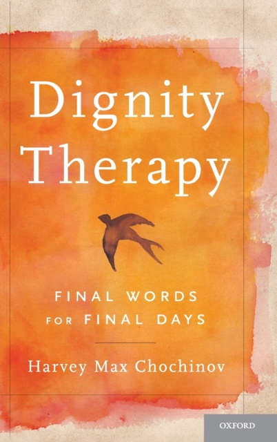 Dignity Therapy : Final Words for Final Days, Hardback Book