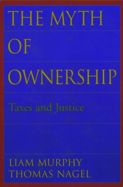 The Myth of Ownership : Taxes and Justice, Paperback / softback Book