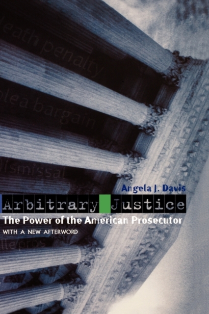 Arbitrary Justice : The Power of the American Prosecutor, Hardback Book