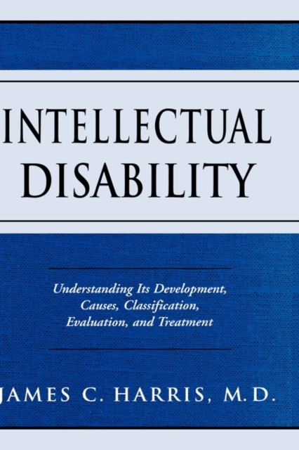 Intellectual Disability : Understanding Its Development, Causes, Classification, Evaluation, and Treatment, Hardback Book