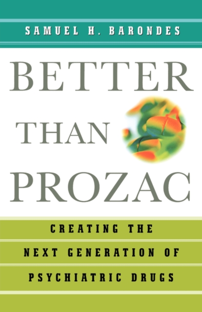 Better than Prozac : Creating the Next Generation of Psychiatric Drugs, Paperback / softback Book