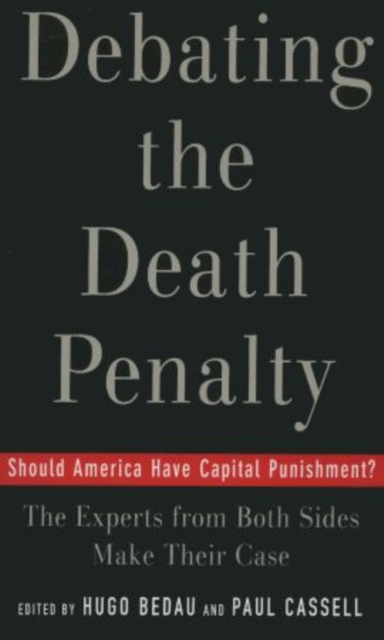 Debating the Death Penalty : Should America Have Capital Punishment? The Experts on Both Sides Make Their Best Case, Paperback / softback Book